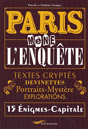 Paris mène l'enquête : textes cryptés, devinettes, portraits-mystère, explorations : 15 énigmes capi