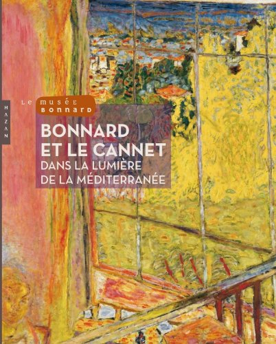 Bonnard et Le Cannet : dans la lumière de la Méditerranée : exposition, Le Cannet, Musée Bonnard, à 