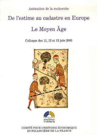 De l'estime au cadastre en Europe. Vol. 1. Le Moyen Age : colloque des 11, 12 et 13 juin 2003