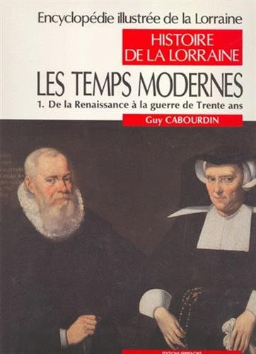Encyclopédie illustrée de la Lorraine : histoire de la Lorraine. Vol. 3-1. Les Temps modernes : de l