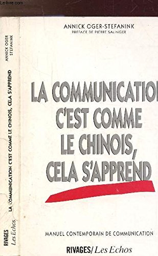 la communication, c'est comme le chinois, cela s'apprend : manuel contemporain de communication