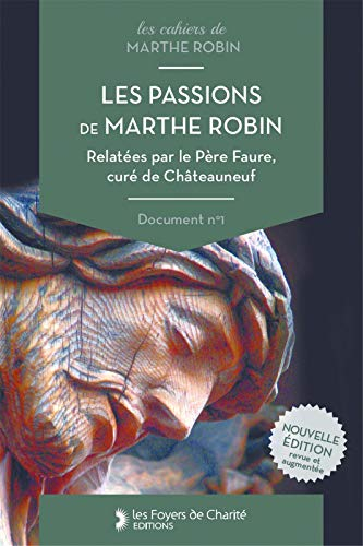 Les passions de Marthe Robin relatées par le père Faure, curé de Châteauneuf