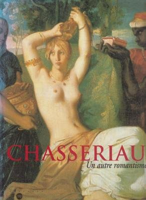 Chassériau : un autre romantisme : exposition, Paris, galeries nationales du Grand Palais, 26 fév.-2
