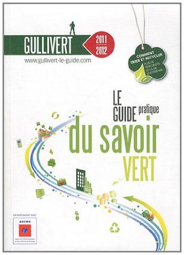 Gullivert 2011-2012 : le guide pratique du savoir vert : comment trier et recycler plus de 1.000 obj