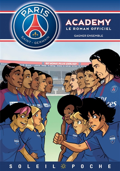 Paris Saint-Germain Academy : le roman officiel. Gagner ensemble