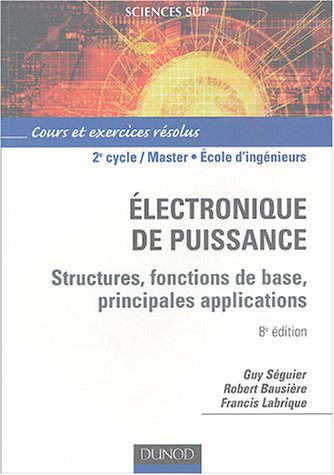 Electronique de puissance : structures, fonctions de base, principales applications : cours et exerc