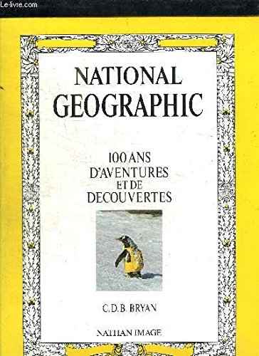 le national geographic : 100 ans d'aventures et de découvertes