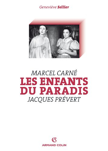 Les enfants du paradis : Marcel Carné, Jacques Prévert - Geneviève Sellier