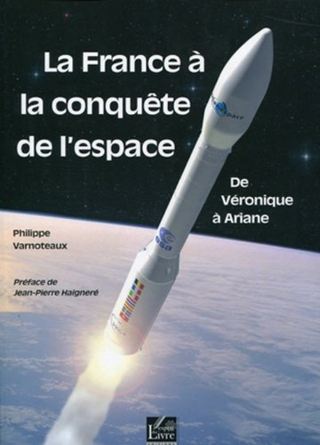 La France à la conquête de l'espace : de Véronique à Ariane