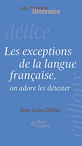 Les exceptions de la langue française, on adore les détester