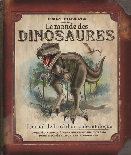 Le monde des dinosaures : journal de bord d'un paléontologue