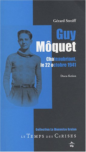 Guy Môquet : Chateaubriant, le 22 octobre 1941 : docu-fiction