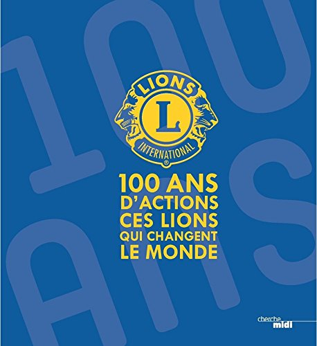 100 ans d'actions : ces Lions qui changent le monde