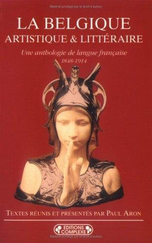 La Belgique artistique et littéraire : une anthologie de langue française, 1848-1914