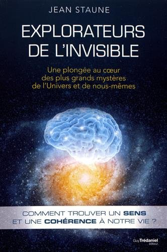 Explorateurs de l'invisible : une plongée au coeur des plus grands mystères de l'Univers et de nous-