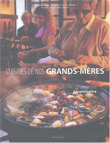 Cuisines de nos grands-mères : 100 recettes à transmettre