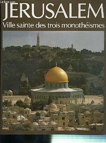 Jérusalem : ville sainte des trois monothéismes