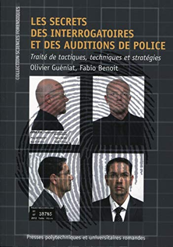 Les secrets des interrogatoires et des auditions de police : traité de tactiques, techniques et stra
