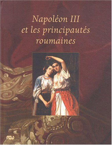 Napoléon III et les principautés roumaines : exposition, Compiègne, Musée du château, 21 mars-29 jui
