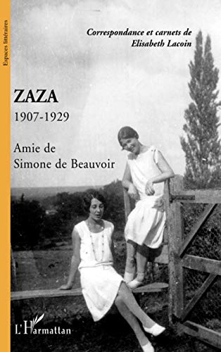 Zaza : 1907-1929, amie de Simone de Beauvoir : correspondance et carnets de Elisabeth Lacoin