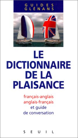 Le Dictionnaire de la plaisance : français-anglais, anglais-français et guide de conversation
