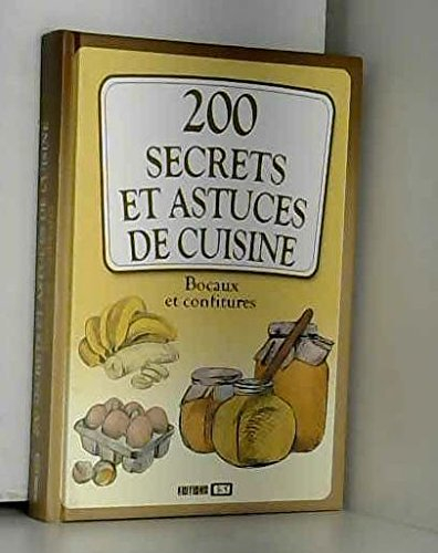 200 secrets et astuces de cuisine, bocaux et confitures