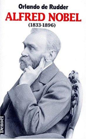 Alfred Nobel : 1833-1896 - Orlando de Rudder