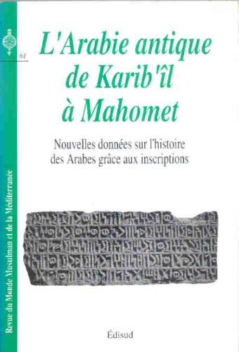 Revue des mondes musulmans et de la Méditerranée, n° 61. L'Arabie antique de Karib'îl à Mahomet : no