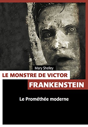 Le monstre de Victor Frankenstein : le Prométhée moderne