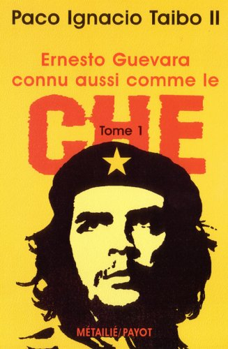 Ernesto Guevara, connu aussi comme le Che. Vol. 1