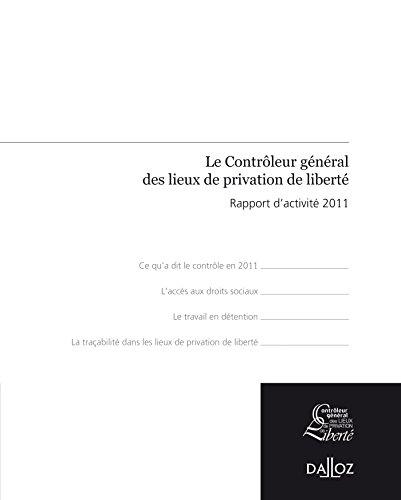 Le contrôleur général des lieux de privation de liberté : rapport d'activité 2011