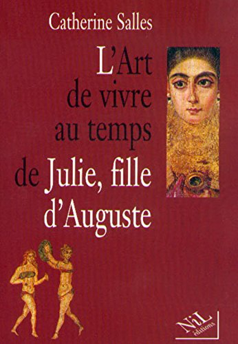 L'art de vivre au temps de Julie, fille d'Auguste