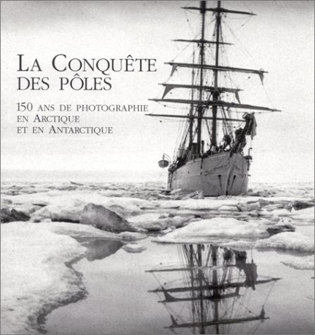 La conquête des pôles : 150 ans de photographie en Arctique et en Antarctique