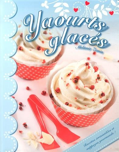 Yaourts glacés : recettes irrésistibles et nappages gourmands