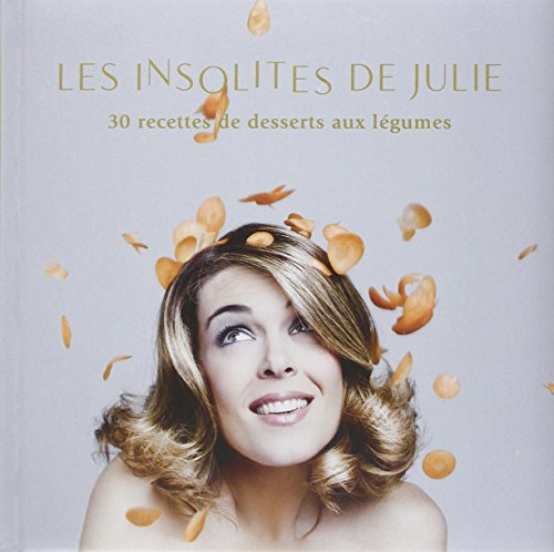 Les insolites de Julie : 30 recettes de desserts aux légumes