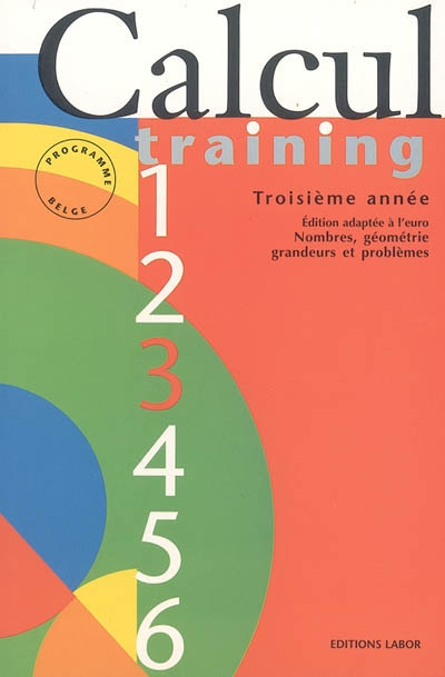 Calcul training. Vol. 3. Troisième année : nombres, géométrie, grandeurs et problèmes : programme be