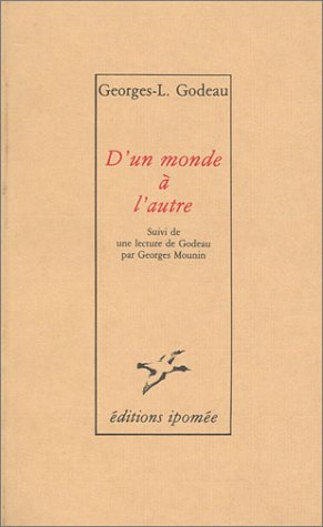 D'un monde à l'autre : suivi d'une lecture de G.-L. Godeau par Georges Mounin