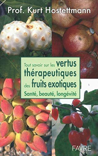 Tout savoir sur les vertus thérapeutiques des fruits exotiques : santé, beauté, longévité