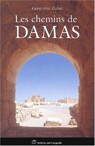 Les chemins de Damas. Regards sur le monde arabo-musulman