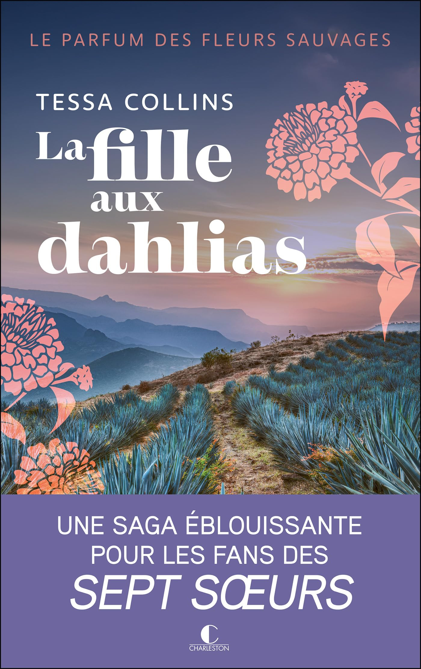 Le parfum des fleurs sauvages. Vol. 1. La fille aux dahlias