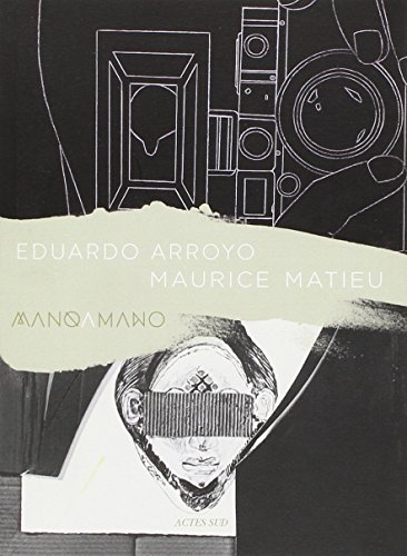 Eduardo Arroyo, Maurice Matieu : mano a mano