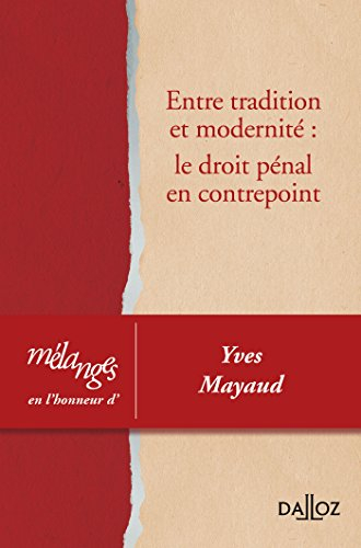 Entre tradition et modernité : le droit pénal en contrepoint : mélanges en l'honneur d'Yves Mayaud