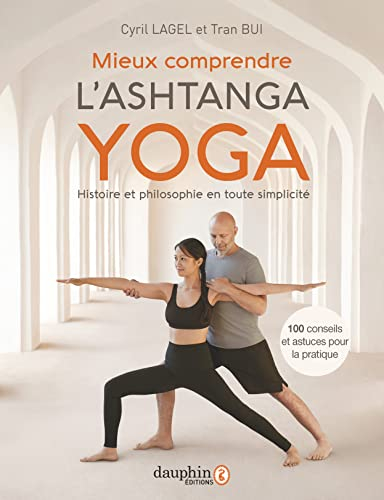 Mieux comprendre l'ashtanga yoga : histoire et philosophie en toute simplicité : 100 conseils et ast