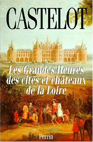 Les grandes heures des cités et châteaux de la Loire