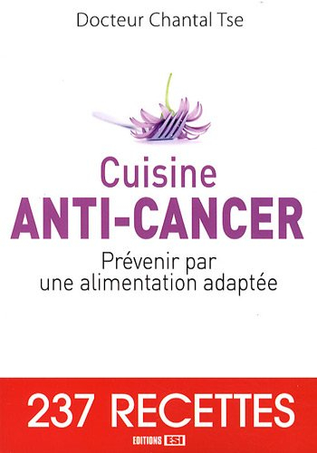 Cuisine anti-cancer : prévenir par une alimentation adaptée : 237 recettes