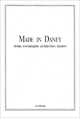 Made in Daney : design, scénographie, architecture, lumière