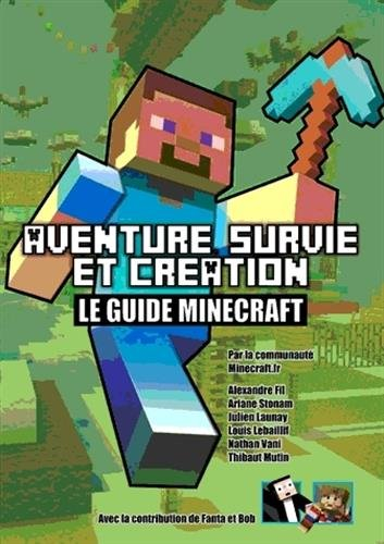 Le guide Minecraft : aventure, survie et création