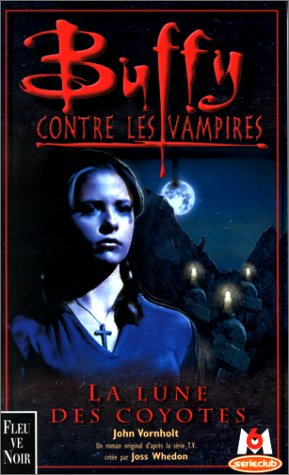 Buffy contre les vampires. Vol. 3. La lune des coyotes : un roman basé sur la série créée par Joss W