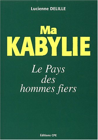 Ma Kabylie, le pays des hommes fiers