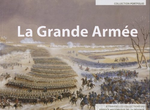 La Grande Armée : à travers les collections du Service historique de la défense